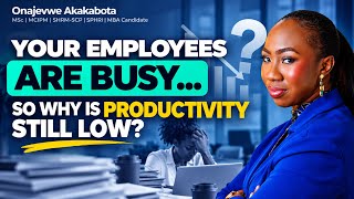 Your Employees Are Busy… So Why Is Productivity Still Low
