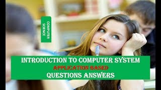 Introduction to Computer System APPLICATION BASED Questions and Answers