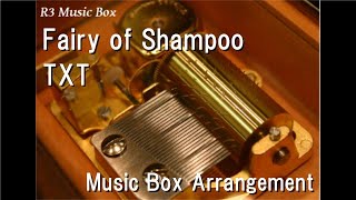 Fairy of Shampoo/TXT [Music Box]