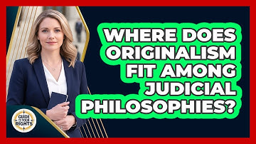 Where Does Originalism Fit Among Judicial Philosophies? - Guide To Your Rights