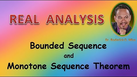 4. REAL ANALYSIS (Lecture 4) BOUNDED SEQUENCE and MONOTONE SEQUENCE THEOREM