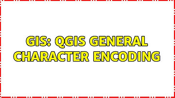 GIS: QGIS general character encoding