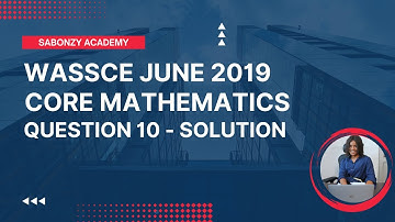 WASSCE June 2019 Core Math - Solved Theory Q10