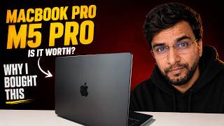 MacBook Pro M5 Pro - Why I Bought This?