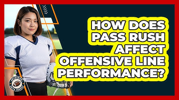How Does Pass Rush Affect Offensive Line Performance?