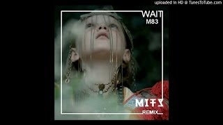 Video thumbnail of "M83 - Wait (MITS Radio Mix)"