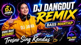 👉 DJ JAWA DANGDUT REMIX BASS MANTAP 🔥 ENAK BUAT GOYANG | TRESNO SING KANDAS