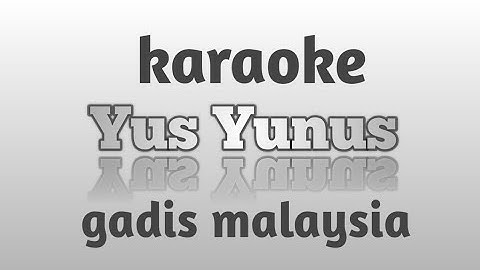karaoke yus yunus gadis malaysia