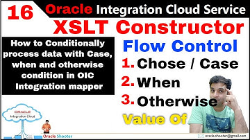 OIC 16: How to use XSLT Constructor Flow Control by using SWITCH, VALUE_OF, OTHERWISE & WHEN in OIC