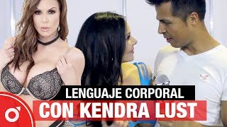 Lenguaje Corporal con KENDRA LUST