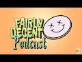Fairly Decent Podcast EP: 12 “5/8/23 Part 3” | Fairly Decent