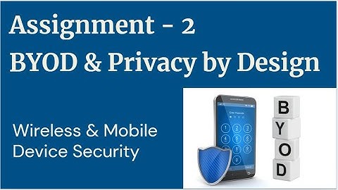 BYOD & Privacy by Design - Assignment 2 Presentation (Wireless & Mobile Device Security)