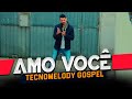 Amo Você - Tecnomelody Gospel (Clip oficial)