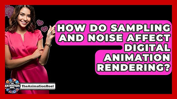 How Do Sampling And Noise Affect Digital Animation Rendering? - The Animation Reel
