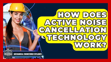 How Does Active Noise Cancellation Technology Work? - Mechanical Engineering Explained