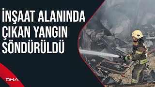 Arnavutköy'de inşaat alanında çıkan yangın söndürüldü