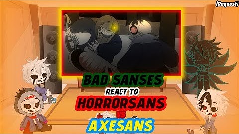 BAD SANSES REACT TO HORRORSANS VS AXESANS (REQUEST)