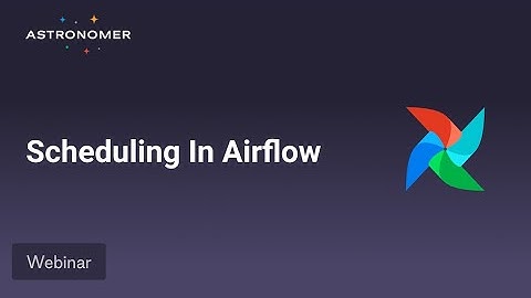 Scheduling in Airflow