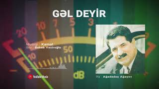 Ağadadaş Ağayev Gəl deyir Resimi