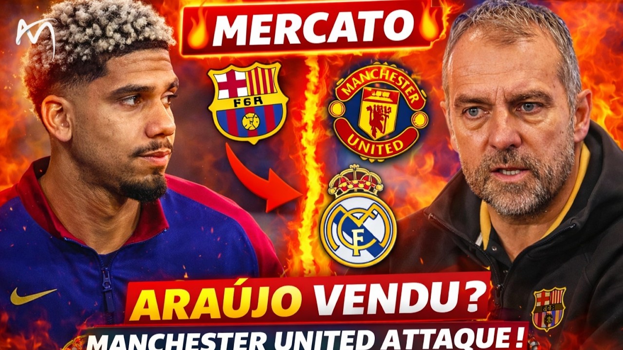 😱 Mercato Choc : Le Barça vend Araújo, Manchester United accélère, le Real Madrid prépare un coup...