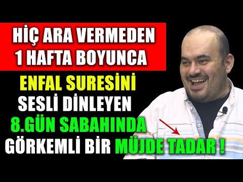 HİÇ ARA VERMEDEN 1 HAFTA BOYUNCA ENFAL SURESİNİ SESLİ DİNLEYEN 8.GÜN SABAHINDA GÖRKEMLİ BİR MÜJDE...