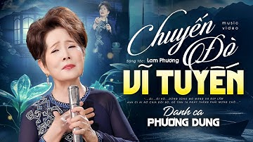 CHUYẾN ĐÒ VĨ TUYẾN - DANH CA PHƯƠNG DUNG | Music Video || Đêm nay trăng sáng quá anh ơi