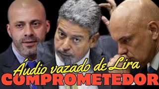 Finalmente Globo divulga manifestação/Lira se complica com áudio vazado