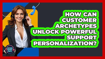 How Can Customer Archetypes Unlock Powerful Support Personalization? - Customer Support Coach