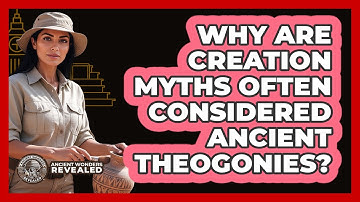 Why Are Creation Myths Often Considered Ancient Theogonies? - Ancient Wonders Revealed