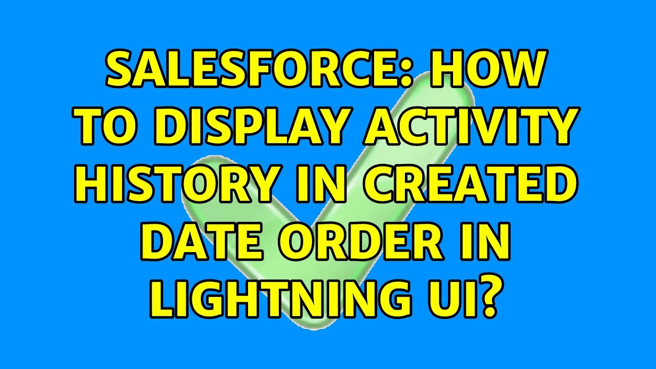 Salesforce: How to display Activity History in Created Date order in Lightning UI?