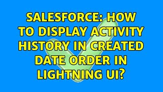 Salesforce: How to display Activity History in Created Date order in Lightning UI?