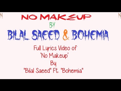 BOHEMIA - Full Lyrics Video of 'No MakeUp' By "Bilal Saeed" Ft. "Bohemia"