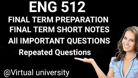 Eng512 Finalterm Preparation 2024 |Eng512 Most Important & Repeated Question for Final term Exams