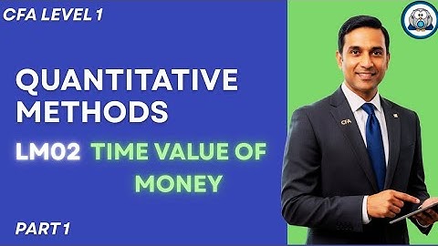 CFA L1 - Quantitative Methods | LM 02 Time Value of Money | Part 1 #quantitativemethods #cfalevel1