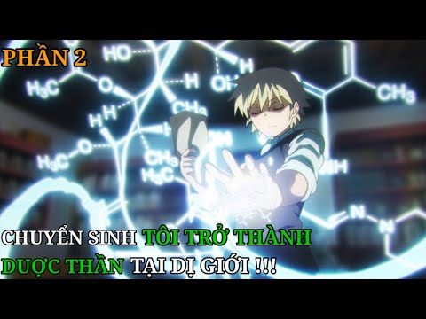 Tóm Tắt Anime | Chuyển Sinh Tôi Trở Thành Duợc Thần Tại Dị Giới P2 | Review Phim Anime