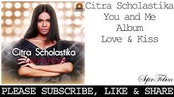 Citra Scholastika - You and Me  - Durasi: 3:29. 