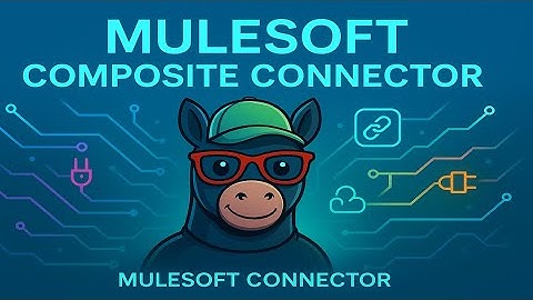 Salesforce Composite Connector – Part I | MuleSoft 4 Tutorial