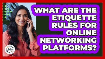 What Are The Etiquette Rules For Online Networking Platforms? - Job Success Network