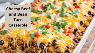 Delicious Beef and Bean Cheesy Taco Casserole