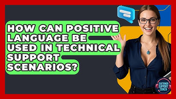 How Can Positive Language Be Used In Technical Support Scenarios? - Customer Support Coach