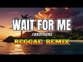 WAIT FOR ME (J BROTHERS) | REGGAE MIX | DJ NOFACE REGGAE