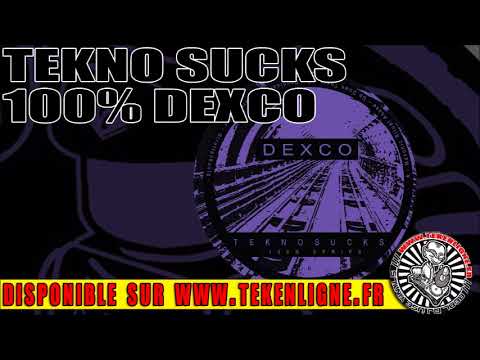 Dexco — Tekno Sucks 100% Dexco