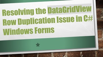 Resolving the DataGridView Row Duplication Issue in C#  Windows Forms