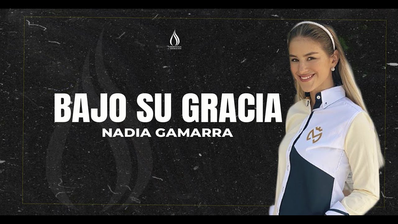 BAJO SU GRACIA  I  NADIA GAMARRA