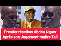 Premier réaction Abdou Nguer Après son Jugement maître Tall..