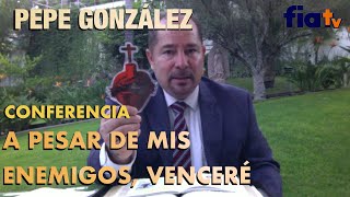 A pesar de mis enemigos, venceré, conferencia magistral  con Pepe González