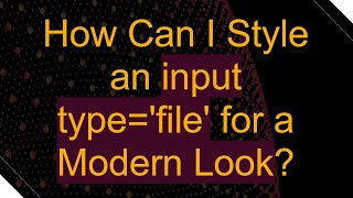 How Can I Style An Input Typefile For A Modern Look?