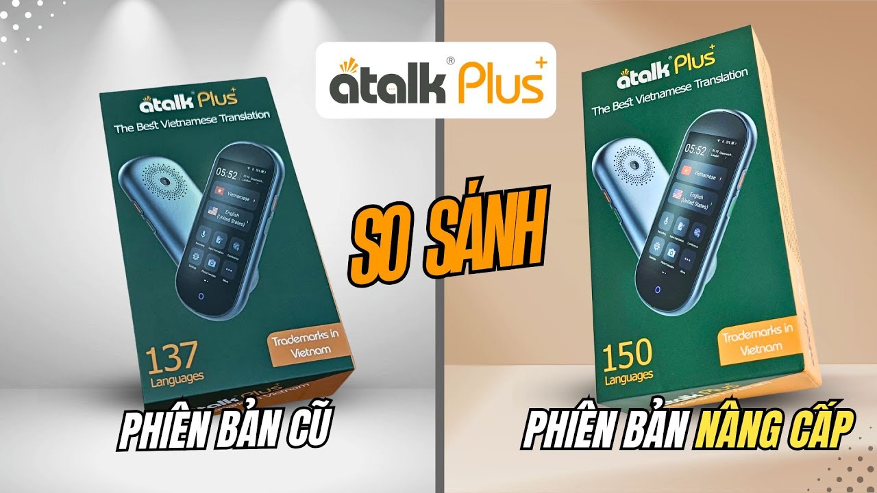 So Sánh Sự Khác Biệt Giữa Máy ATalk Plus+ Phiên Bản 150 Ngôn Ngữ Và 137 Ngôn Ngữ
