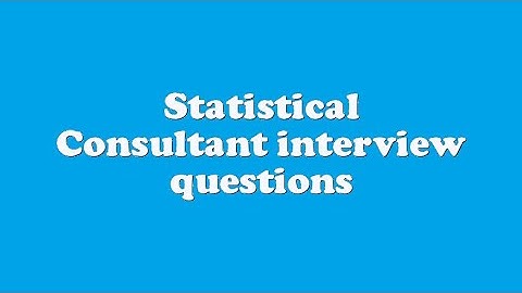 Statistical Consultant interview questions