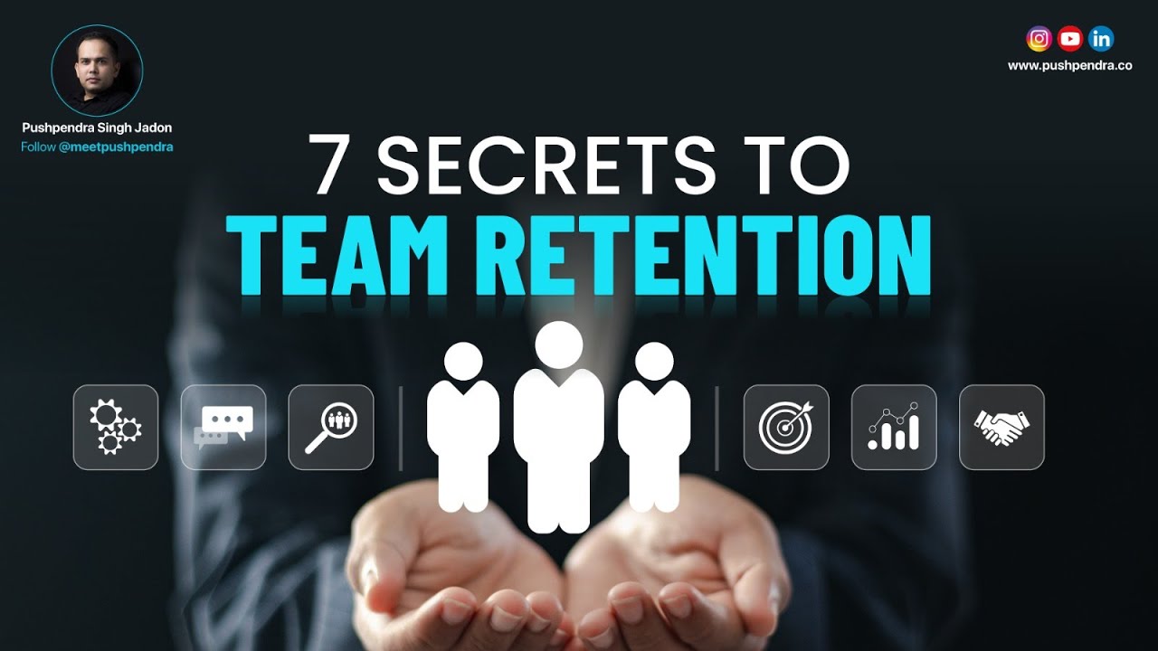 7 Secrets To Team Retention | Pushpendra Singh | 